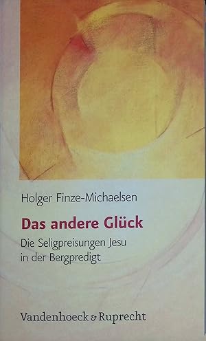 Immagine del venditore per Das andere Glck : die Seligpreisungen Jesu in der Bergpredigt. venduto da books4less (Versandantiquariat Petra Gros GmbH & Co. KG)