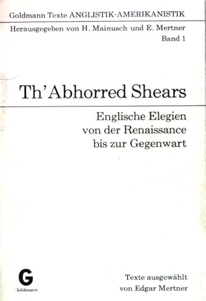 Seller image for Th' abhorred shears : engl. Elegien von d. Renaissance bis z. Gegenwart. (Nr 901) Amerikanistik ; Bd. 1. Goldmann-Texte Anglistik, for sale by books4less (Versandantiquariat Petra Gros GmbH & Co. KG)