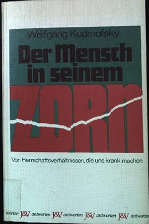 Bild des Verkufers fr Der Mensch in seinem Zorn: Von Herrschaftsverhltnissen, die uns krank machen. J & V antworten: Schriftenreihe fr Information und Aufklrung. zum Verkauf von books4less (Versandantiquariat Petra Gros GmbH & Co. KG)