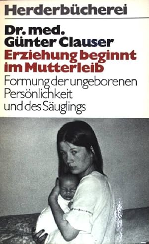 Bild des Verkufers fr Erziehung beginnt im Mutterleib: Formung der ungeborenen Persnlichkeit und des Suglings. (Nr 466) zum Verkauf von books4less (Versandantiquariat Petra Gros GmbH & Co. KG)