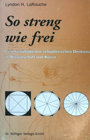 Bild des Verkufers fr So streng wie frei : Gesetzmssigkeiten schpferischen Denkens in Wissenschaft und Kunst. zum Verkauf von books4less (Versandantiquariat Petra Gros GmbH & Co. KG)