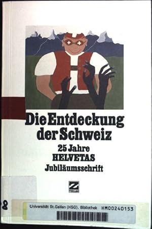 Bild des Verkufers fr Die Entdeckung der Schweiz : Jubilumsschr. 25 Jahre Helvetas. zum Verkauf von books4less (Versandantiquariat Petra Gros GmbH & Co. KG)