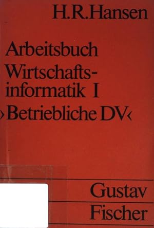 Arbeitsbuch Wirtschaftsinformatik I. Einführung in die betriebliche Datenverarbeitung. (Nr. 1281)...