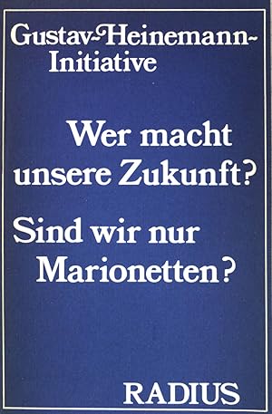Seller image for Wer macht unsere Zukunft? : Sind wir nur Marionetten?. Gustav-Heinemann-Initiative. for sale by books4less (Versandantiquariat Petra Gros GmbH & Co. KG)