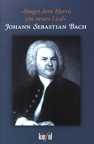 Bild des Verkufers fr "Singet dem Herrn ein neues Lied" : Johann Sebastian Bach. zum Verkauf von books4less (Versandantiquariat Petra Gros GmbH & Co. KG)