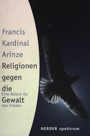 Bild des Verkufers fr Religionen gegen die Gewalt : eine Allianz fr den Frieden. Herder-Spektrum ; (Bd. 5267) zum Verkauf von books4less (Versandantiquariat Petra Gros GmbH & Co. KG)