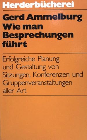 Seller image for Wie man Besprechungen fhrt. erfolgreiche Planung von Sitzungen, Konferenzen u. Gruppenveranstaltungen aller Art. Herderbcherei (Bd. 1002) for sale by books4less (Versandantiquariat Petra Gros GmbH & Co. KG)