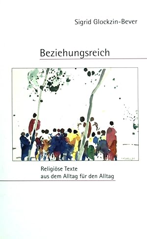 Bild des Verkufers fr Beziehungsreich : religise Texte aus dem Alltag fr den Alltag. zum Verkauf von books4less (Versandantiquariat Petra Gros GmbH & Co. KG)