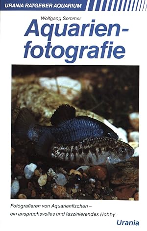 Bild des Verkufers fr Aquarienfotografie : [fotografieren von Aquarienfischen - ein anspruchsvolles und faszinierendes Hobby]. Urania-Ratgeber Aquarium zum Verkauf von books4less (Versandantiquariat Petra Gros GmbH & Co. KG)