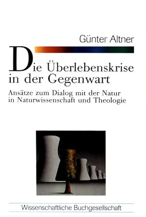 Die Überlebenskrise in der Gegenwart - Ansätze zum Dialog mit der Natur in Naturwissenschaft und ...