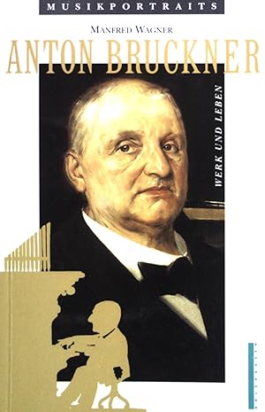 Bild des Verkufers fr Anton Bruckner : sein Werk - sein Leben. Musikportraits ; Bd. 1 zum Verkauf von books4less (Versandantiquariat Petra Gros GmbH & Co. KG)