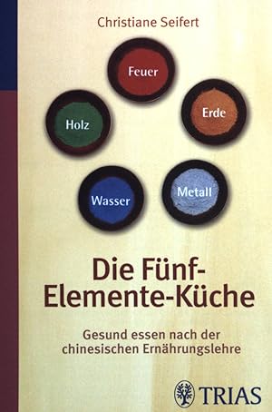 Seller image for Die Fnf-Elemente-Kche : gesund essen nach der chinesischen Ernhrungslehre. for sale by books4less (Versandantiquariat Petra Gros GmbH & Co. KG)