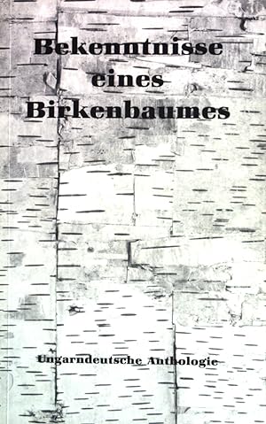 Bild des Verkufers fr Bekenntnisse eines Birkenbaumes : ungarndeutsche Anthologie zum Verkauf von books4less (Versandantiquariat Petra Gros GmbH & Co. KG)