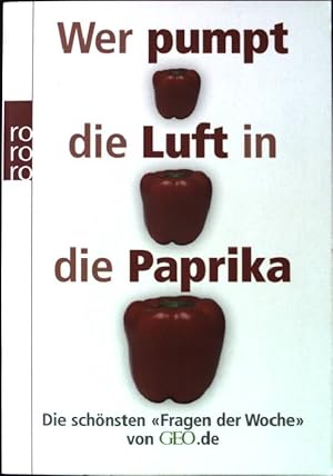 Bild des Verkufers fr Wer pumpt die Luft in die Paprika? : die schnsten "Fragen der Woche" von GEO.de. (Nr. 62086) zum Verkauf von books4less (Versandantiquariat Petra Gros GmbH & Co. KG)