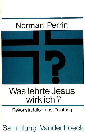 Was lehrte Jesus wirklich? : Rekonstruktion u. Deutung.