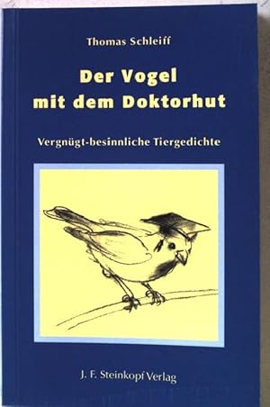 Seller image for Der Vogel mit dem Doktorhut : vergngt-besinnliche Tiergedichte. for sale by books4less (Versandantiquariat Petra Gros GmbH & Co. KG)