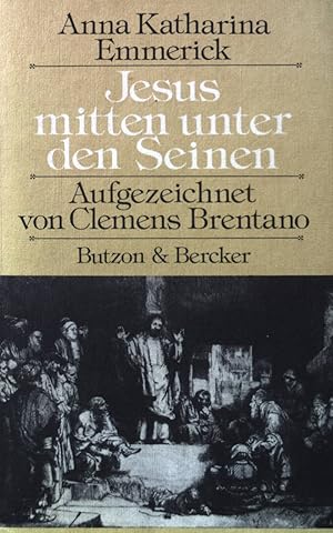 Bild des Verkufers fr Jesus mitten unter den Seinen. Anna Katharina Emmerick. Aufgezeichnungen von Clemens Brentano. Ausgewhlt und herausgegeben von Marie-Thrse Loutrel und Grete Schtt. Mit einer Studie von Jean Guitton. zum Verkauf von books4less (Versandantiquariat Petra Gros GmbH & Co. KG)