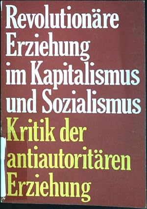 Revolutionäre Erziehung im Kapitalismus und Sozialismus: Kritik der antiautoritären Erziehung. po...