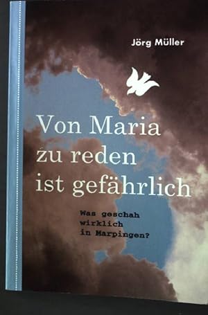 Bild des Verkufers fr Von Maria zu reden ist gefhrlich : was geschah wirklich in Marpingen?. zum Verkauf von books4less (Versandantiquariat Petra Gros GmbH & Co. KG)
