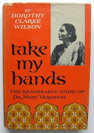 Imagen del vendedor de Take My Hands: The Remarkable Story of Dr. Mary Verghese a la venta por Hang Fire Books