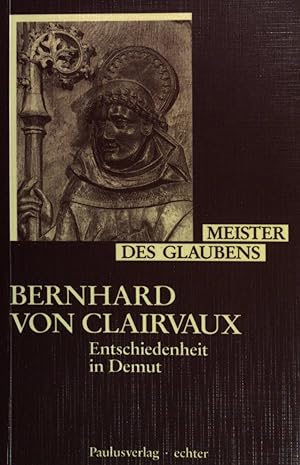 Seller image for Bernhard von Clairvaux; Entschiedenheit in Demut. (Meister des Glaubens Band 3) for sale by books4less (Versandantiquariat Petra Gros GmbH & Co. KG)