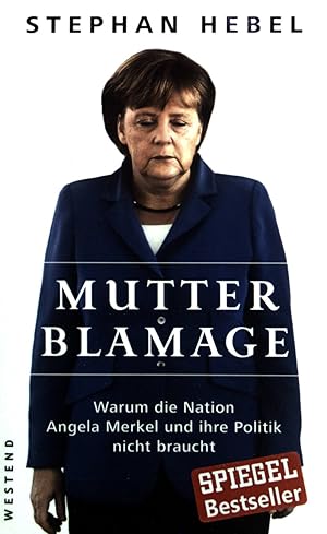 Bild des Verkufers fr Mutter Blamage : warum die Nation Angela Merkel und ihre Politik nicht braucht. zum Verkauf von books4less (Versandantiquariat Petra Gros GmbH & Co. KG)