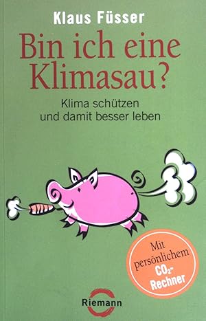 Bild des Verkufers fr Bin ich eine Klimasau? : Klima schtzen und damit besser leben ; [mit persnlichem CO2-Rechner]. zum Verkauf von books4less (Versandantiquariat Petra Gros GmbH & Co. KG)