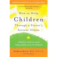 Seller image for How to Help Children Through a Parent's Serious Illness Supportive, Practical Advice from a Leading Child Life Specialist for sale by eCampus