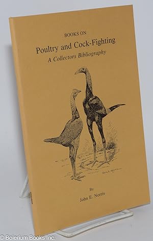 Books on Poultry and Cock-Fighting; a Collectors Bibliography