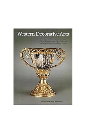 Seller image for Western Decorative Arts : Medieval, Renaissance, and Historicizing Styles Including Metalwork, Enamels, and Ceramics for sale by GreatBookPricesUK