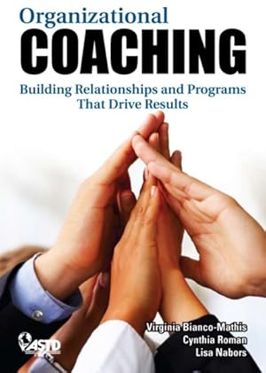 Imagen del vendedor de Organizational Coaching : Building Relationships and Programs That Drive Results a la venta por GreatBookPricesUK