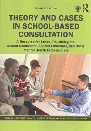 Seller image for Theory and Cases in School-Based Consultation : A Resource for School Psychologists, School Counselors, Special Educators, and Other Mental Health Professionals for sale by GreatBookPrices