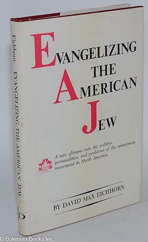 Imagen del vendedor de Evangelizing the American Jew; A rare glimpse into the politics, personalities, and problems of the missionary movement in North America a la venta por Bolerium Books Inc.