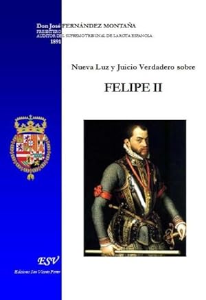 nueva luz y juicio verdadero sobre Felipe II