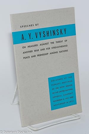 Image du vendeur pour Speeches by A.Y. Vyshinsky on Measures Against the Threat of Another War and for Strengthening Peace and Friendship Among Nations. Delivered at the Plenary Meetings of the Sixth Session of the United Nations General Assembly, November 8, 1951 and November 16, 1951 mis en vente par Bolerium Books Inc.
