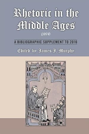 Seller image for Rhetoric in the Middle Ages 1974 : A Bibliographic Supplement to 2016 for sale by GreatBookPrices