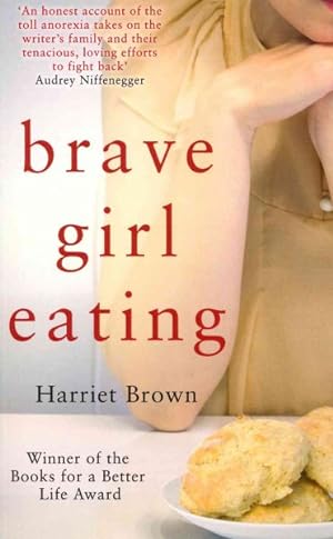 Imagen del vendedor de Brave Girl Eating : The Inspirational True Story of One Family's Battle With Anorexia a la venta por GreatBookPricesUK