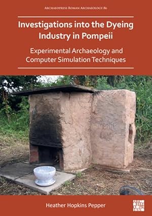 Seller image for Investigations into the Dyeing Industry in Pompeii : Experimental Archaeology and Computer Simulation Techniques for sale by GreatBookPrices