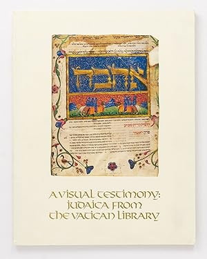 Seller image for A Visual Testimony: Judaica from the Vatican Library. Essays by Leonard E. Boyle, Michael A. Signer, Joseph Gutman. Catalogue entries by Philip E. Miller, Michael A. Signer for sale by Michael Treloar Booksellers ANZAAB/ILAB