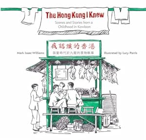 Imagen del vendedor de Hong Kong I Knew : Scenes and Stories from a Childhood in Kowloon a la venta por GreatBookPrices