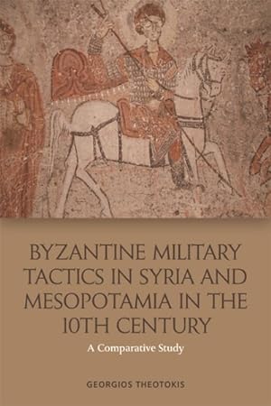 Immagine del venditore per Byzantine Military Tactics in Syria and Mesopotamia in the Tenth Century : A Comparative Study venduto da GreatBookPrices