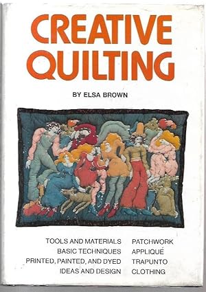 Image du vendeur pour Creative Quilting Tools and Materials; Basic Techniques; Printed, Painted and Dyed; Ideas and Designs; Patchwork; Appliqu; Trapunto; Clothing. mis en vente par City Basement Books