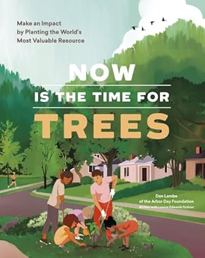 Image du vendeur pour Now Is the Time for Trees : Make an Impact by Planting the Earth  s Most Valuable Resource mis en vente par GreatBookPricesUK