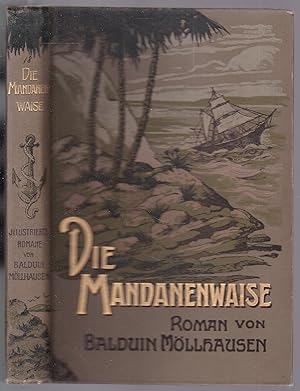 Die Mandanenwaise. Erzählung aus den Rheinlanden und dem Stromgebiet des Missouri (= Balduin Möll...