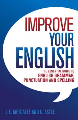 Imagen del vendedor de Improve Your English : The Essential Guide to English Grammar, Punctuation and Spelling a la venta por GreatBookPricesUK