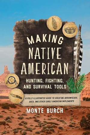 Seller image for Making Native American Hunting, Fighting, and Survival Tools : A Fully Illustrated Guide to Creating Arrowheads, Axes, and Other Early American Implements for sale by GreatBookPrices