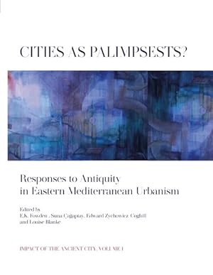 Immagine del venditore per Cities As Palimpsests? : Responses to Antiquity in Eastern Mediterranean Urbanism venduto da GreatBookPrices