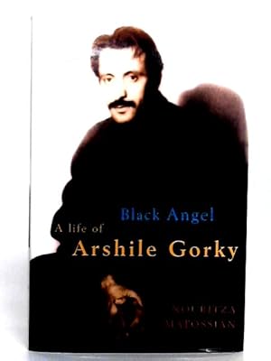 Image du vendeur pour Black Angel: A Life of Arshile Gorky: The Life of Arshile Gorky mis en vente par World of Rare Books