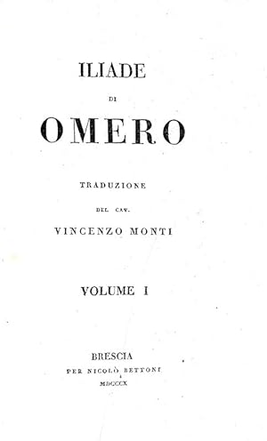 Iliade di Omero. Traduzione del cav. Vincenzo Monti.Brescia, per Nicolò Bettoni, 1810.