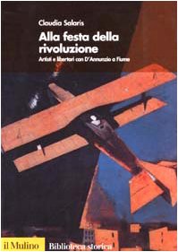 Immagine del venditore per Alla festa della rivoluzione. Artisti e libertari con D'Annunzio a Fiume venduto da MULTI BOOK